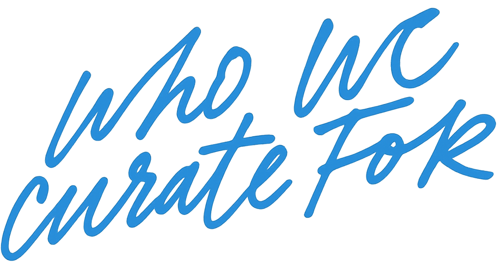 Who we curate for